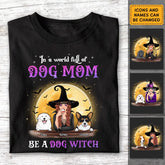 In A World Full Of Dog Mom Be A Dog Witch - Personalized T-Shirt - Halloween TS - TT3872